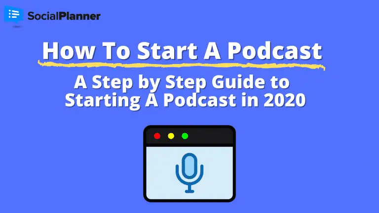 How To Start a Podcast - A Step by Step Guide for Starting A Podcast in 2020